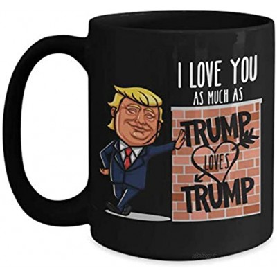 N\A Je t'aime Autant Que Trump Aime Trump Mug drôle Saint Valentin Anniversaire ou Cadeau Gag Anniversaire pour Mari Femme Copain Copain